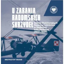 U zarania radomskich skrzyde�. Szko�a Podchor��ych Rezerwy Lotnictwa w Sadkowie ko�o Radomia 1937-1939