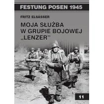 Festung Posen 1945. Tom 11. Moja s�u�ba w grupie bojowej `Lenzer`