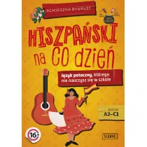Hiszpa�ski na co dzie�. J�zyk potoczny, kt�rego nie nauczysz si� w szkole