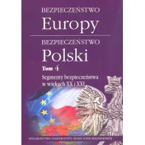 Segmenty bezpiecze�stwa w wiekach XX i XXI. Bezpiecze�stwo Europy - bezpiecze�stwo Polski. Tom 4