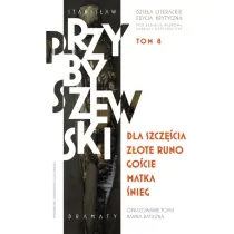 Dla szcz�cia, Z�ote runo, Go�cie, Matka, �nieg. Stanis�aw Przybyszewski. Dzie�a literackie. Edycja krytyczna. Tom 8