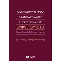 Odpowiedzialno��, zaanga�owanie i bezstronno�� uniwersytetu. Uwarunkowania kulturowe i prawne