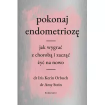 Pokonaj endometrioz. Jak wygra z chorob i zacz y na nowo