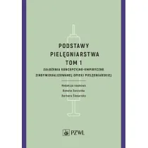Podstawy piel�gniarstwa. Tom 1. Za�o�enia koncepcyjno-empiryczne opieki piel�gniarskiej