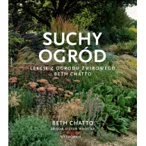Suchy ogrd. Lekcje z Ogrodu wirowego Beth Chatto