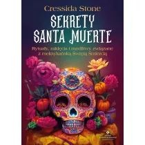 Sekrety Santa Muerte. Rytuay, zaklcia i modlitwy zwizane z meksykask wit mierci