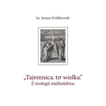 Tajemnica to wielka. Z teologii ma��e�stwa