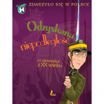 Odzyskana niepodleg�o��. 10 opowiada� z XX wieku. Zdarzy�o si� w Polsce