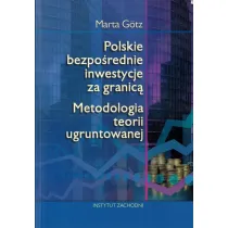 Polskie bezpo�rednie inwestycje za granic�. Metodologia teorii ugruntowanej