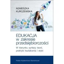 Edukacja w zakresie przedsi�biorczo�ci. W kierunku syntezy teorii, praktyki kszta�cenia i etyki