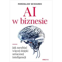 AI w biznesie. Jak zarabia� wi�cej dzi�ki sztucznej inteligencji