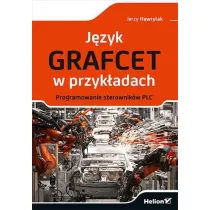 J�zyk GRAFCET w przyk�adach. Programowanie sterownik�w PLC