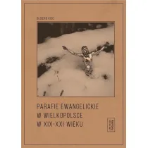 Parafie ewangelickie w Wielkopolsce w XIX-XXI wieku