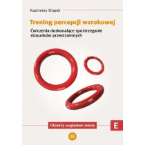 Trening percepcji wzrokowej �wiczenia doskonal�ce spostrzeganie stosunk�w przestrzennych Obiekty wzgl�dem siebie Trening percepcji wzrokowej Cz�� E