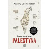 Laboratorium Palestyna. Jak Izrael eksportuje technologi� przemocy na ca�y �wiat