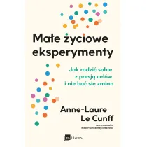 Ma�e �yciowe eksperymenty. Jak radzi� sobie z presj� cel�w i nie ba� si� zmian