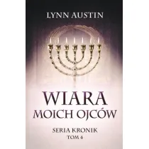 Wiara Moich Ojc�w. Seria Kronik. Tom 4