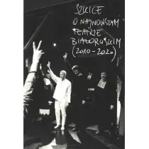 Szkice o najnowszym teatrze bia�oruskim (2010-2020)