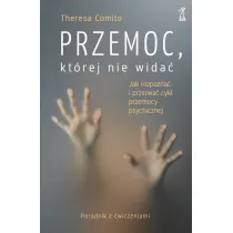 Przemoc, kt�rej nie wida�. Jak rozpozna� i przerwa� cykl przemocy psychicznej