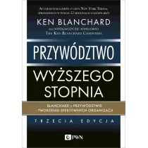 Przyw�dztwo wy�szego stopnia. Blanchard o przyw�dztwie i tworzeniu efektywnych organizacji