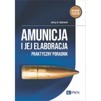 Amunicja i jej elaboracja. Praktyczny poradnik
