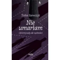 Nie umar�am Od krzywdy do wolno�ci
