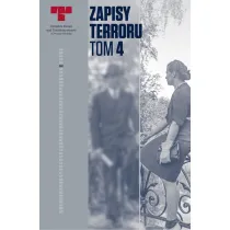 Zbrodnie niemieckie w �r�dmie�ciu podczas Powstania Warszawskiego. Zapisy Terroru. Tom 4