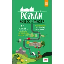 Pozna. Ucieczki z miasta. Przewodnik weekendowy