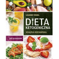Dieta ketogeniczna. Książka kucharska. 140 przepisów
