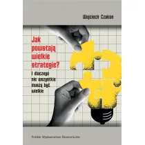 Jak powstaj� wielkie strategie? I dlaczego nie wszystkie musz� by� wielkie