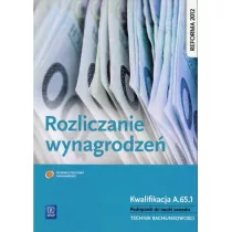 Rozliczanie wynagrodze�. Kwalifikacja A.65.1. Podr�cznik do nauki zawodu technik rachunkowo�ci