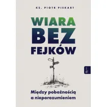 Wiara bez fejk�w. Miedzy pobo�no�ci� a nieporozumieniem