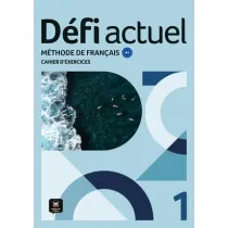 Defi Actuel 1 Zeszyt wicze ucznia. Jzyk francuski dla modziey i dorosych. Poziom A1