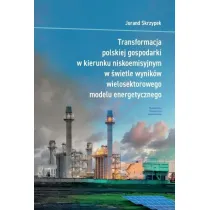 Transformacja polskiej gospodarki w kierunku niskoemisyjnym w �wietle wynik�w wielosektorowego modelu energetycznego