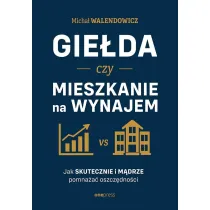 Gie�da czy mieszkanie na wynajem. Jak skutecznie i m�drze pomna�a� oszcz�dno�ci