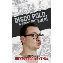 Disco Polo, Wied�min i gumy kulki, czyli III RP oczami Niekrytego Krytyka