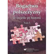 Bogactwo polszczyzny w �wietle jej historii. T. 5