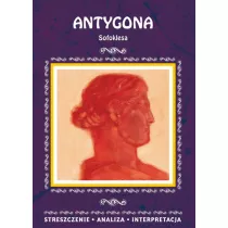Antygona Sofoklesa. Streszczenie, analiza, interpretacja