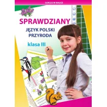 Sprawdziany. J�zyk polski, przyroda. Klasa III