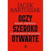 Oczy szeroko otwarte. Polska strategia na czas wojny �wiatowej