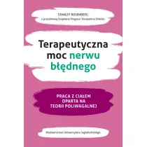 Terapeutyczna moc nerwu b��dnego. Praca z cia�em oparta na teorii poliwagalnej