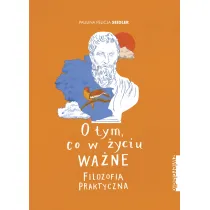 O tym, co w �yciu wa�ne. Filozofia praktyczna