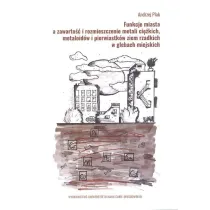 Funkcje miasta a zawarto�� i rozmieszczenie metali ci�kich, metaloid�w i pierwiastk�w ziem rzadkich w glebach miejskich