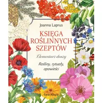 Ksiga rolinnych szeptw. Elementarz duszy. Roliny, rytuay, opowieci