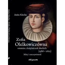 Zofia Olelkowicz�wna ostatnia z ksi�niczek s�uckich (1586-1612). Mity i rzeczywisto��