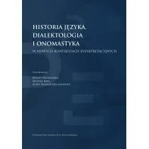 Historia j�zyka, dialektologia i onomastyka w nowych kontekstach interpretacyjnych