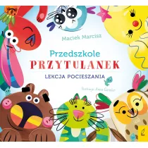 Przedszkole przytulanek. Lekcja pocieszania