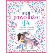 Mj jednoroec i ja. Moje myli, marzenia i magiczny przyjaciel