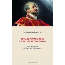Odnajdywanie Boga ze �w. Ignacym Loyol�
