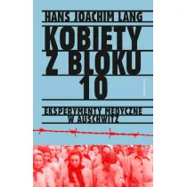 Kobiety z bloku 10. Eksperymenty medyczne w Auschwitz